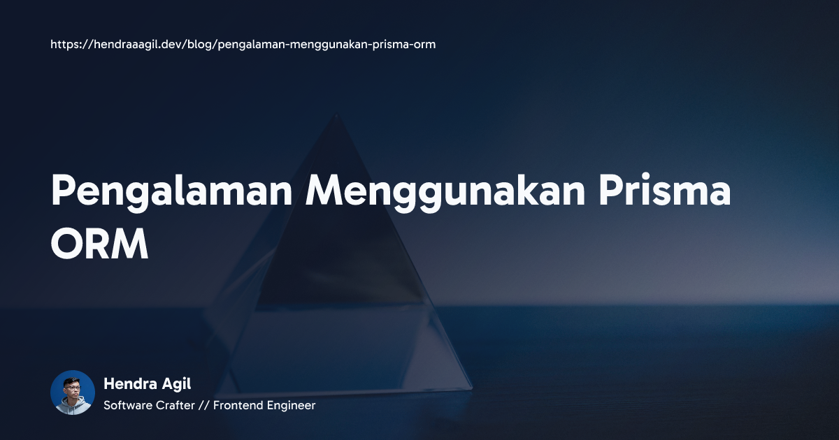 Pengalaman Menggunakan Prisma ORM / Hendra Agil